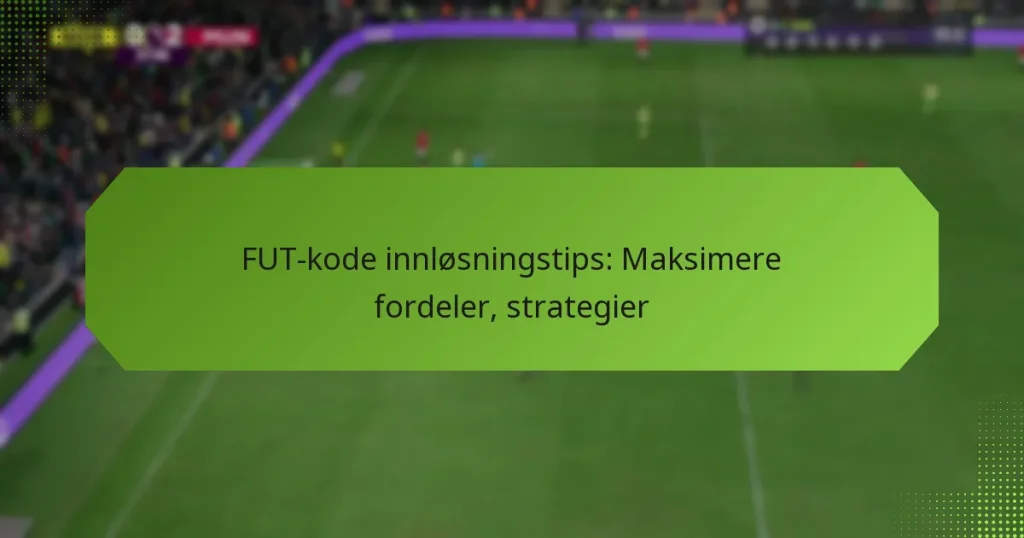 featured-image-fut-kode-innlosningstips-maksimere-fordeler-strategier