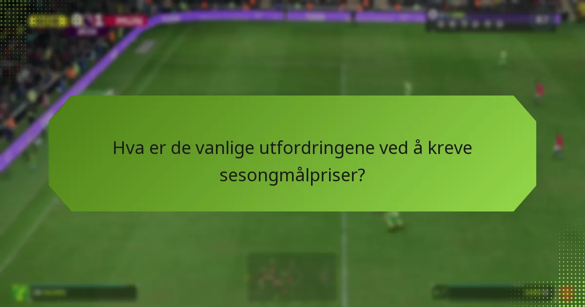 Når er tidspunktet for å kreve sesongmålpriser?
