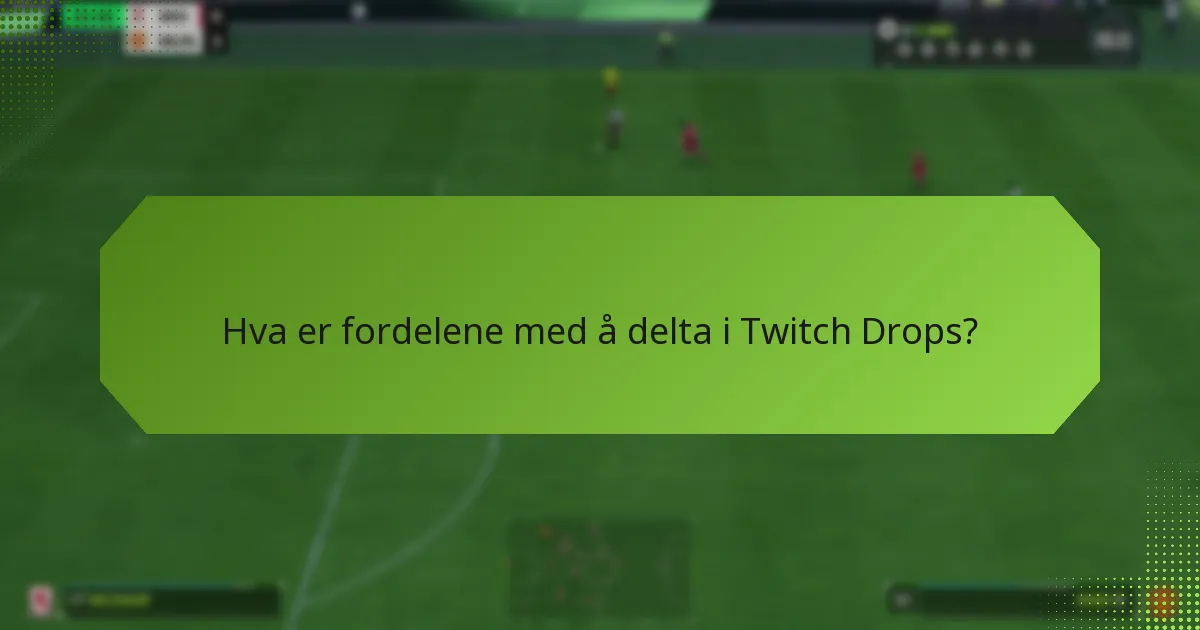 Hva er kravene for å delta i Twitch Drops?