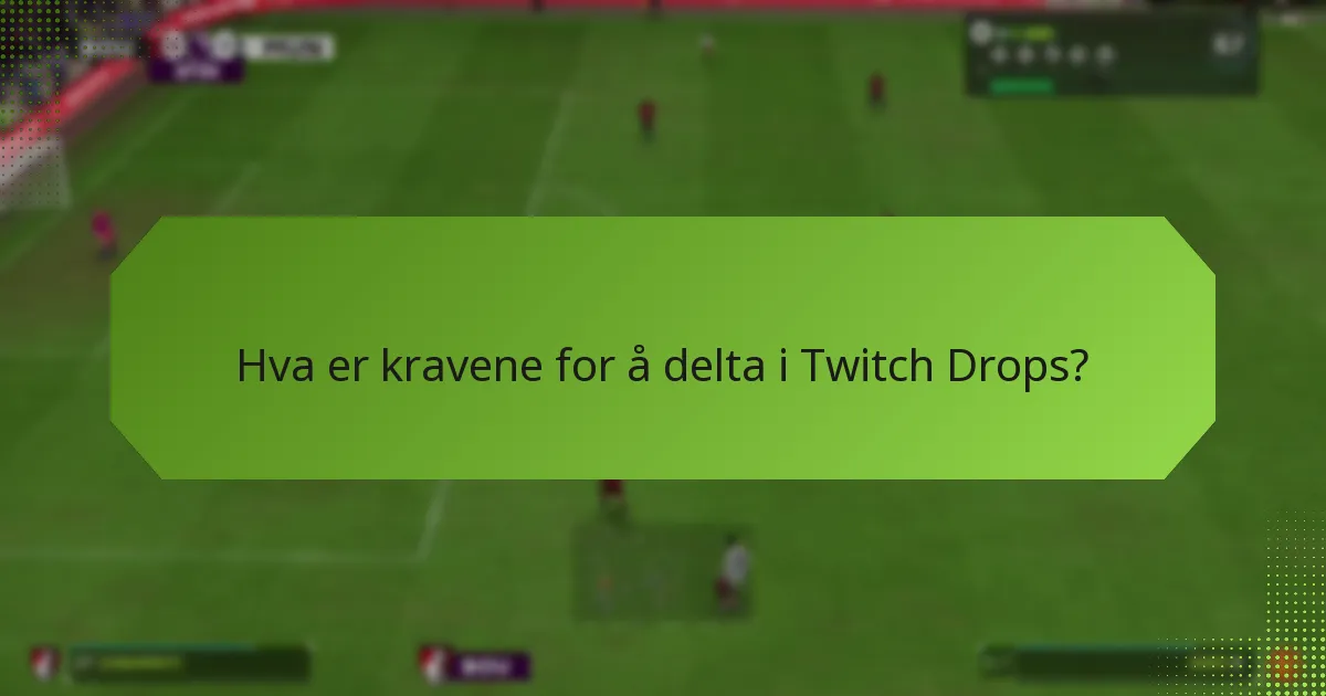 Hva er fordelene med å delta i Twitch Drops?