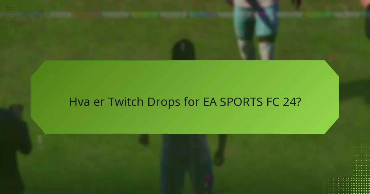 Hvem er kvalifisert for Twitch Drops i EA SPORTS FC 24?