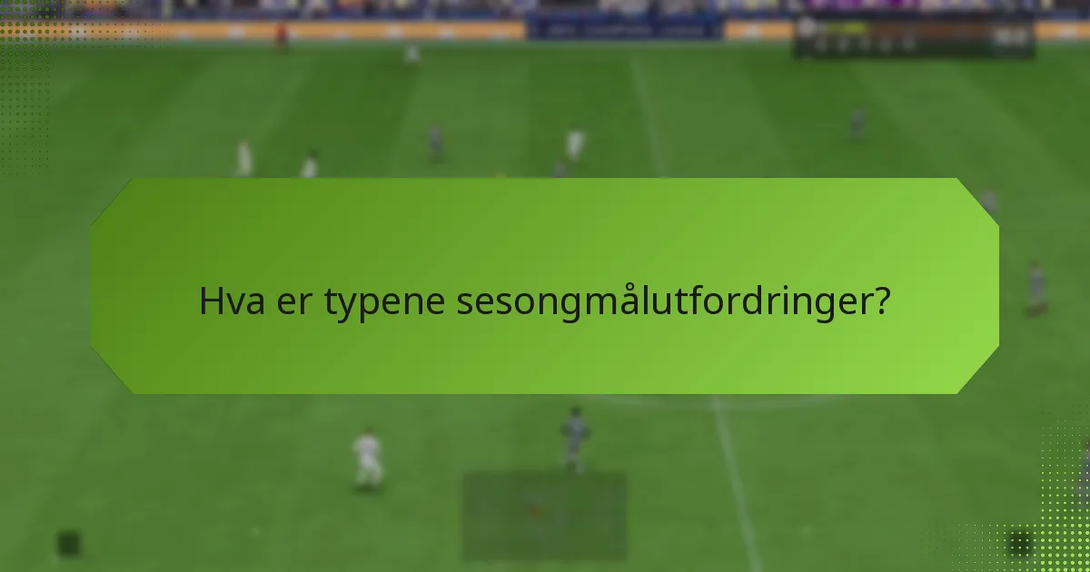 Hvilke belønninger kan oppnås fra sesongmålutfordringer?