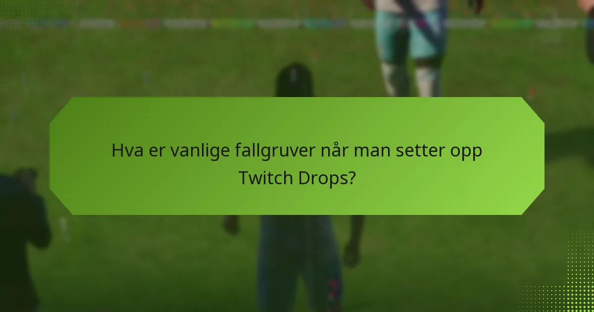 Hva er fordelene med å delta i Twitch Drops?