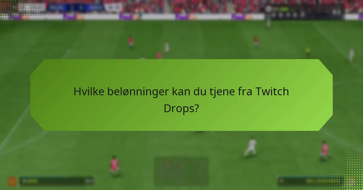 Hvem er kvalifisert for Twitch Drops?
