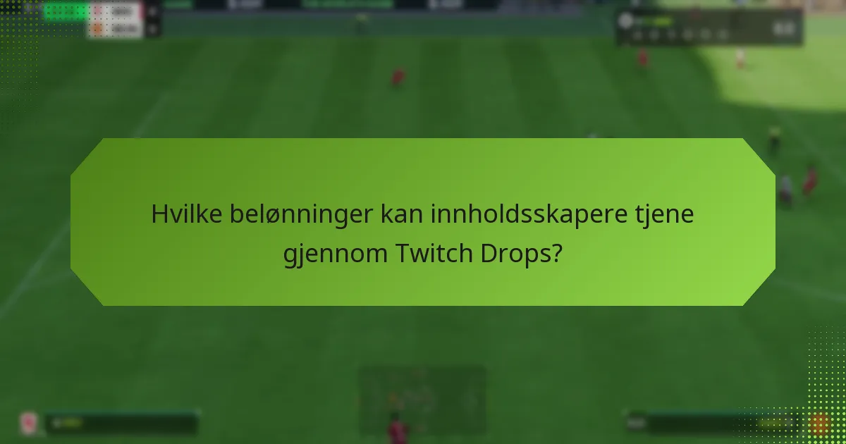 Hvilke belønninger kan innholdsskapere tjene gjennom Twitch Drops?