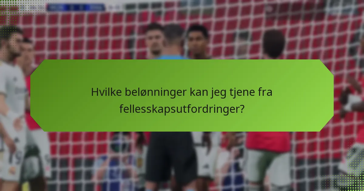 Hvilke belønninger kan jeg tjene fra fellesskapsutfordringer?