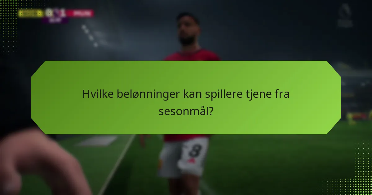 Hvilke belønninger kan spillere tjene fra sesonmål?