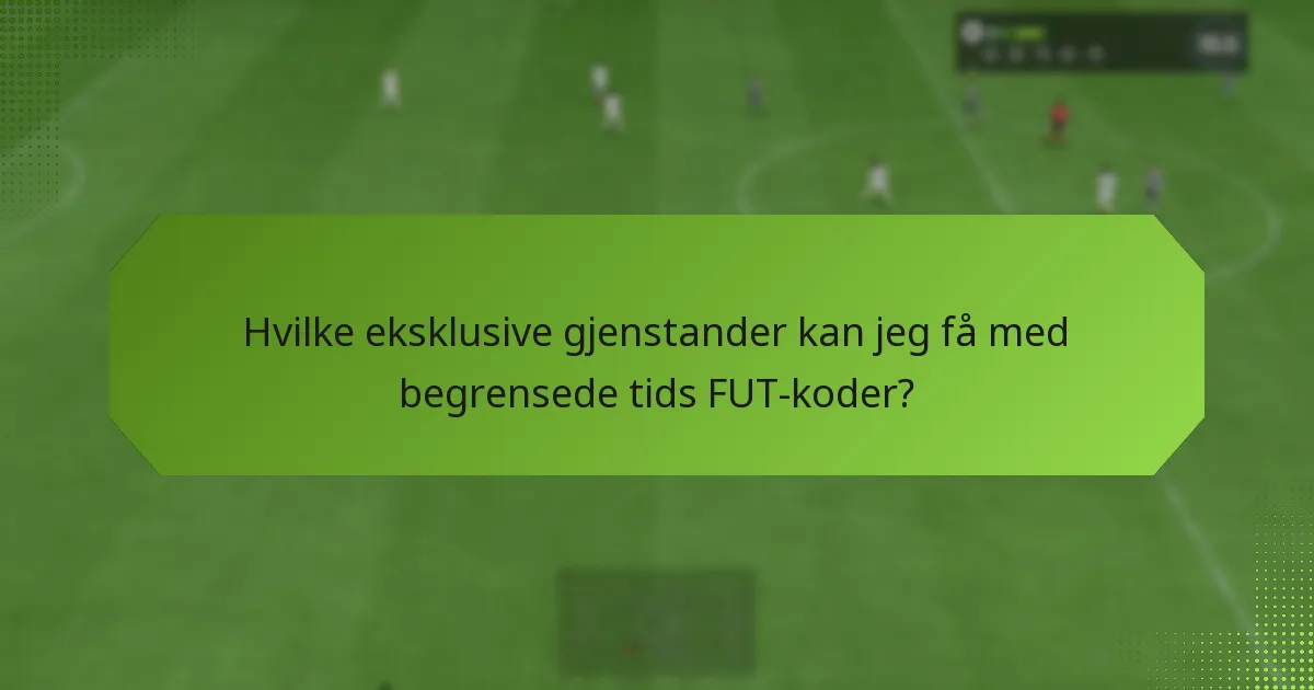 Hvilke eksklusive gjenstander kan jeg få med begrensede tids FUT-koder?