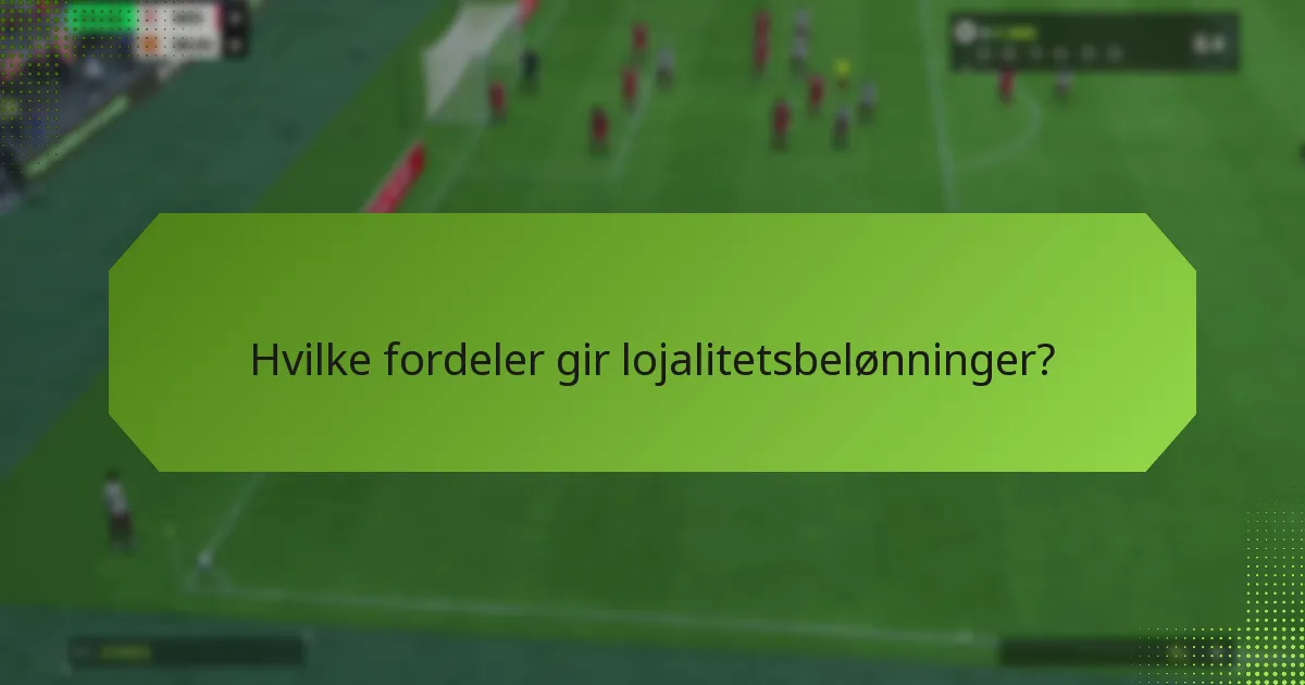 Hvilke fordeler gir lojalitetsbelønninger?