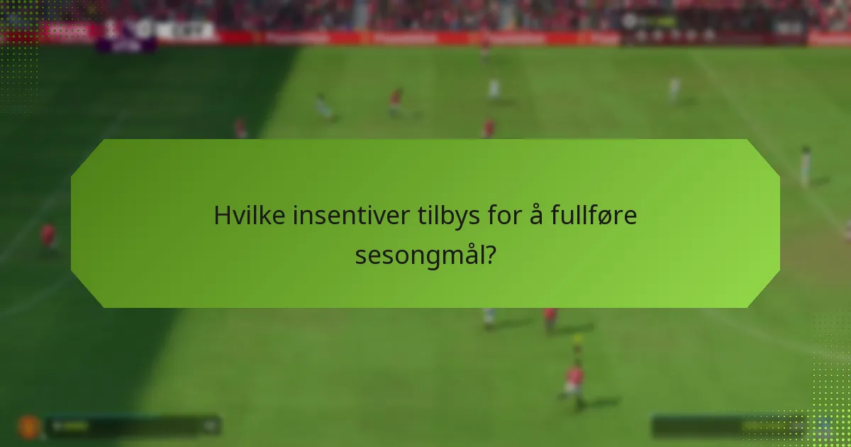 Hvilke insentiver tilbys for å fullføre sesongmål?