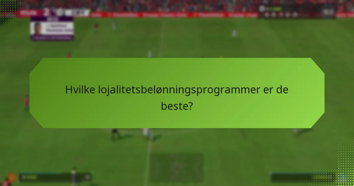 Hvilke lojalitetsbelønningsprogrammer er de beste?