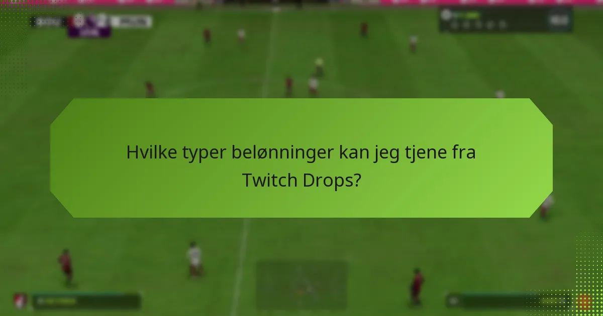 Hvilke typer belønninger kan jeg tjene fra Twitch Drops?