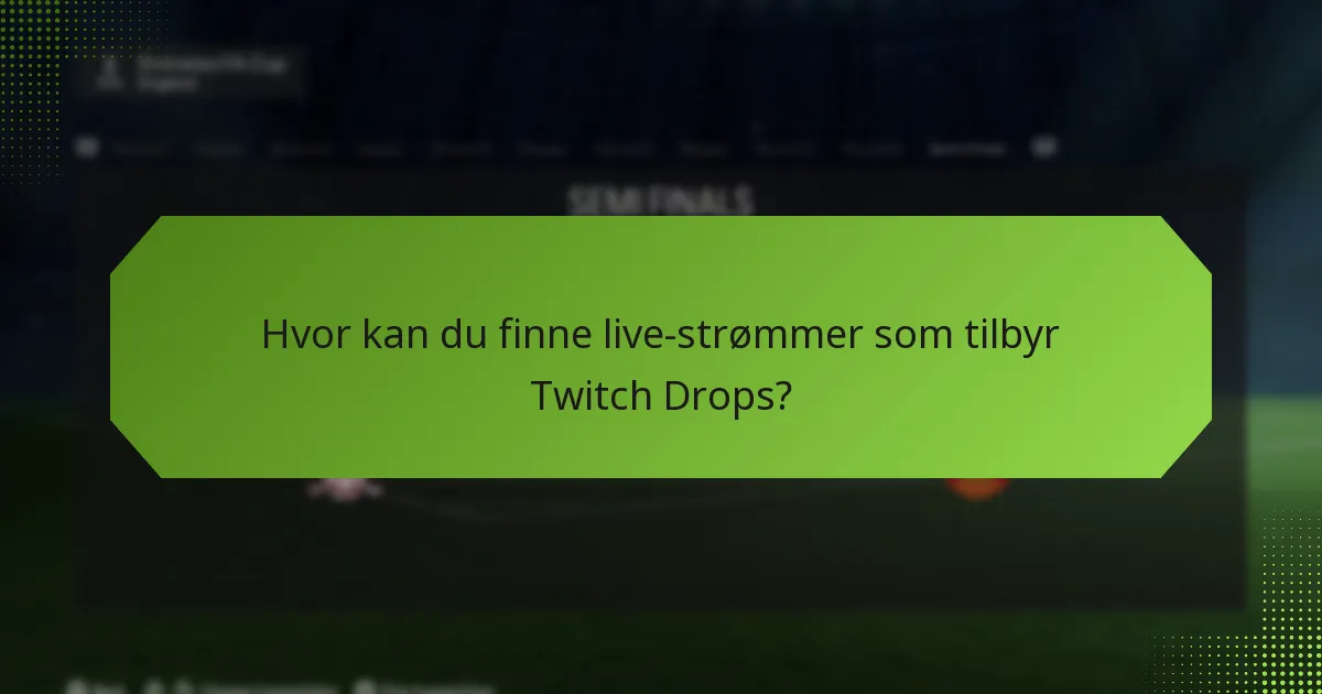 Hvor kan du finne live-strømmer som tilbyr Twitch Drops?