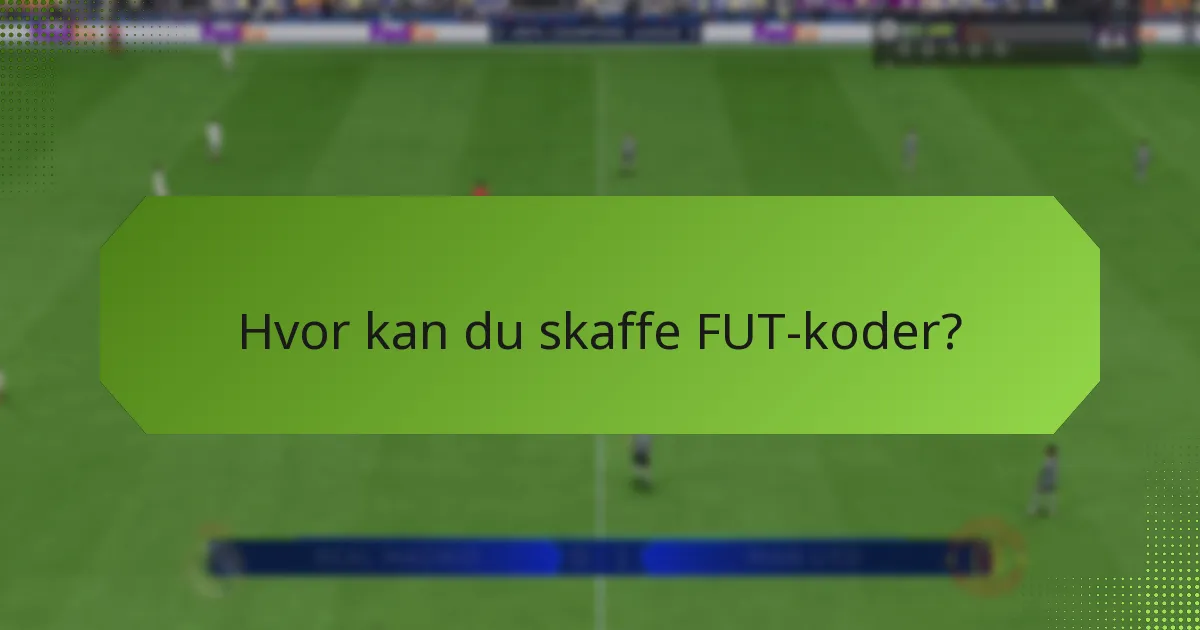 Hvor kan du skaffe FUT-koder?