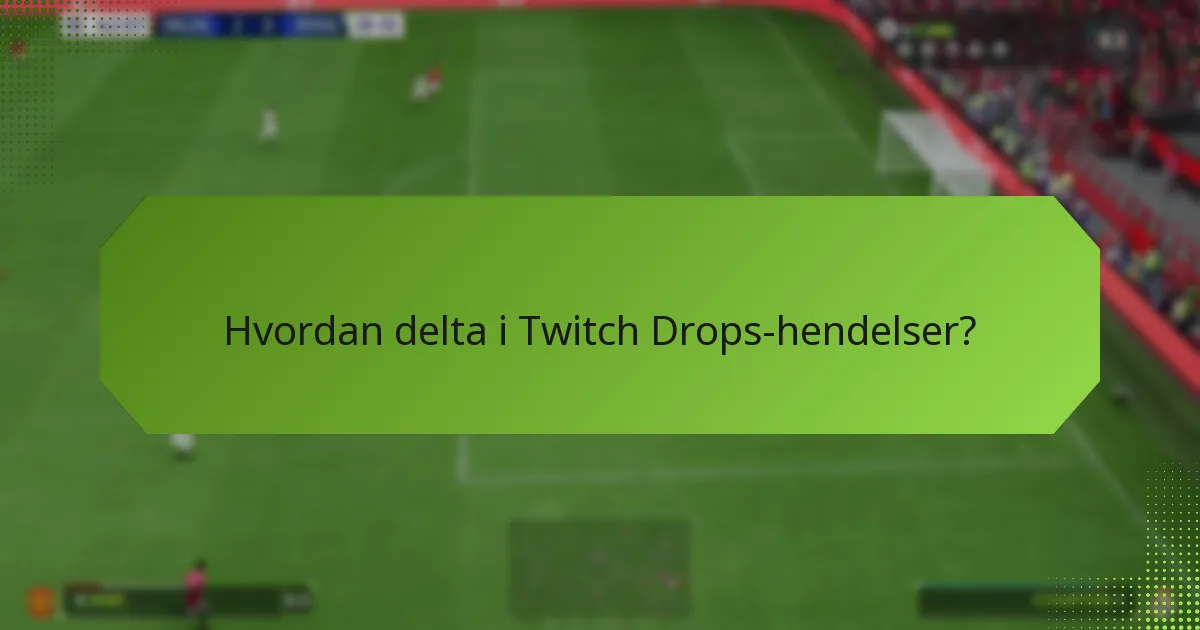 Hvordan sammenlignes Twitch Drops på tvers av forskjellige hendelser?