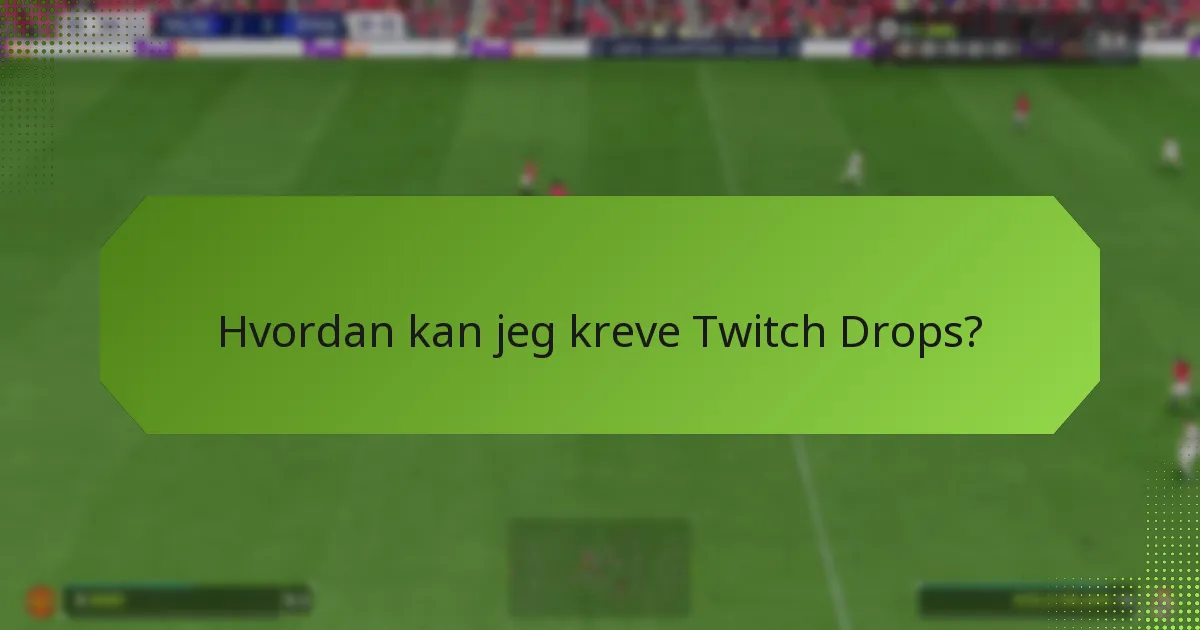 Hva er de vanlige problemene med å kreve Twitch Drops?