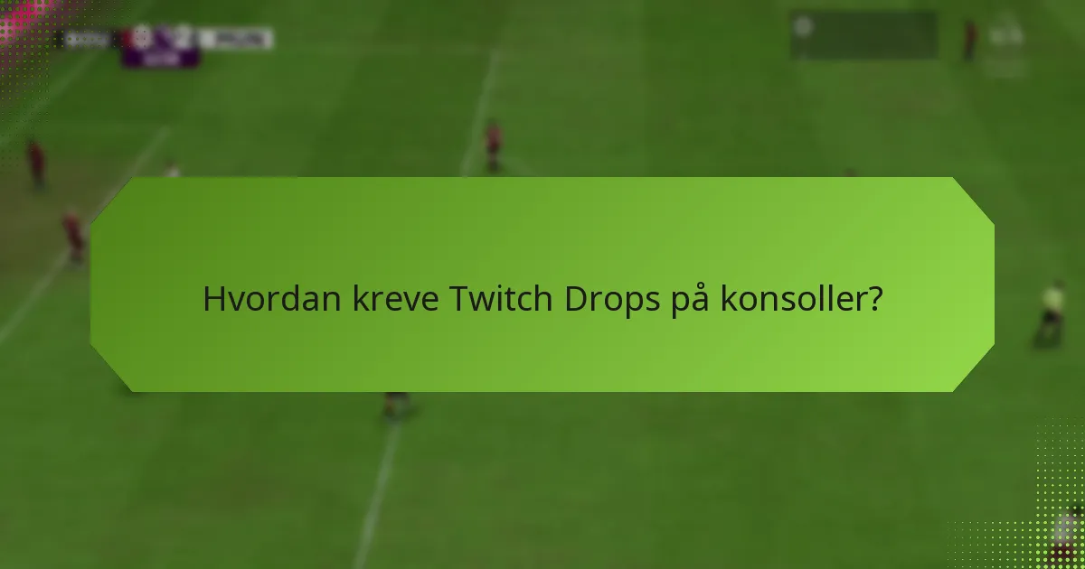 Hvordan kreve Twitch Drops på mobile enheter?
