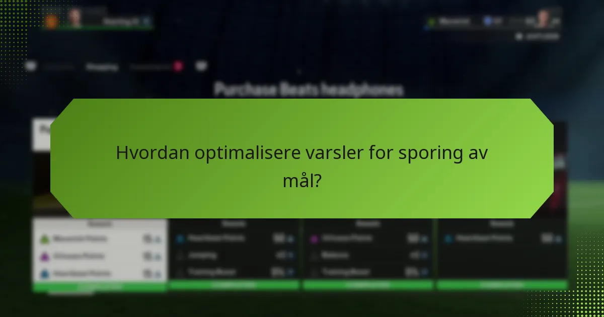 Hvordan optimalisere varsler for sporing av mål?